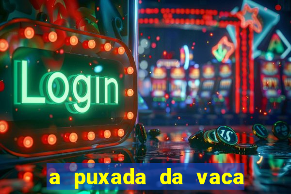 a puxada da vaca do jogo do bicho